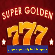 jogo super stylist truques